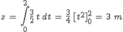 3$z\,=\,\int_0^2\frac{3}{2}\,t\,dt\,=\,\frac{3}{4}\,[t^2]_0^2\,=\,3\,\,m